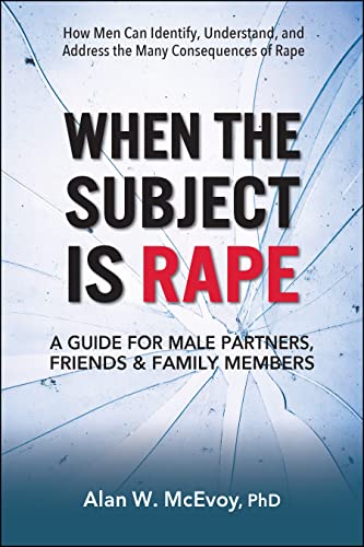 When the Subject Is Rape: A Guide for Male Partners, Friends & Family Members -- Alan W. McEvoy Phd - Paperback