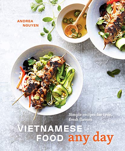 Vietnamese Food Any Day: Simple Recipes for True, Fresh Flavors [A Cookbook] -- Andrea Nguyen, Hardcover