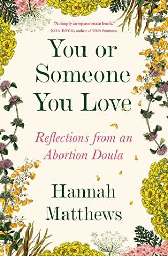 You or Someone You Love: Reflections from an Abortion Doula by Matthews, Hannah