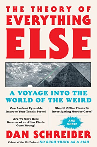 The Theory of Everything Else: A Voyage Into the World of the Weird -- Dan Schreiber, Hardcover