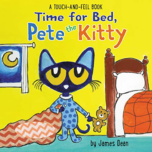 Time for Bed, Pete the Kitty: A Touch & Feel Book -- James Dean - Board Book