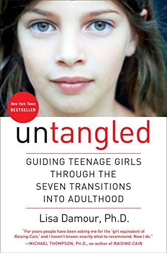 Untangled: Guiding Teenage Girls Through the Seven Transitions Into Adulthood -- Lisa Damour, Hardcover