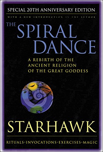 Spiral Dance, the - 20th Anniversary: A Rebirth of the Ancient Religion of the Goddess: 20th Anniversary Edition -- Starhawk - Paperback