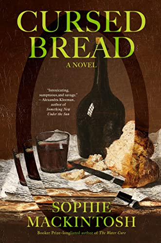 Cursed Bread -- Sophie Mackintosh - Hardcover