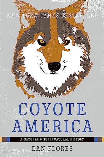 Coyote America: A Natural and Supernatural History -- Dan Flores - Paperback