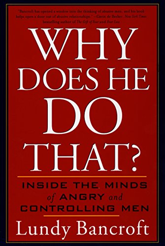 Why Does He Do That?: Inside the Minds of Angry and Controlling Men -- Lundy Bancroft, Paperback