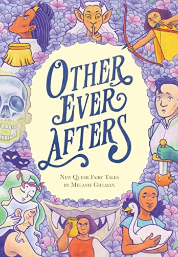 Other Ever Afters: New Queer Fairy Tales (a Graphic Novel) -- Melanie Gillman, Paperback