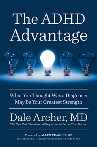 The ADHD Advantage: What You Thought Was a Diagnosis May Be Your Greatest Strength -- Dale Archer, Paperback