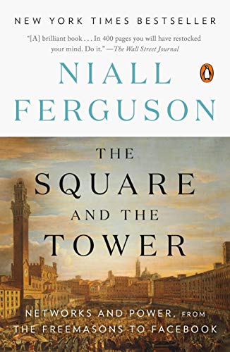 The Square and the Tower: Networks and Power, from the Freemasons to Facebook -- Niall Ferguson, Paperback