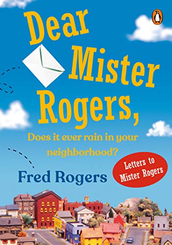 Dear Mister Rogers, Does It Ever Rain in Your Neighborhood?: Letters to Mister Rogers -- Fred Rogers, Paperback