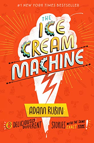 The Ice Cream Machine: 6 Deliciously Different Stories with the Same Exact Name! -- Adam Rubin - Hardcover