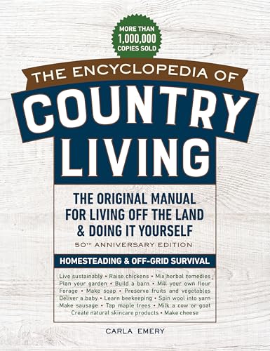 The Encyclopedia of Country Living, 50th Anniversary Edition: The Original Manual for Living Off the Land & Doing It Yourself by Emery, Carla