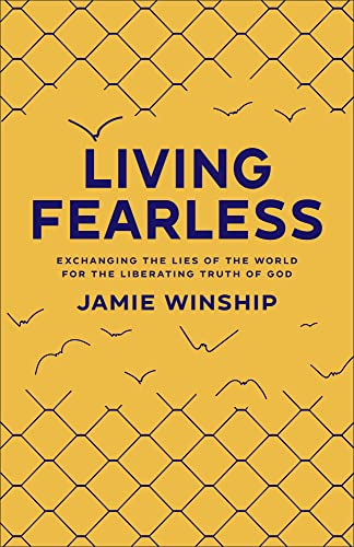 Living Fearless: Exchanging the Lies of the World for the Liberating Truth of God /]Cjamie Winship -- Jamie Winship, Paperback
