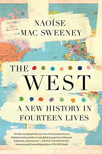 The West: A New History in Fourteen Lives -- Naoíse Mac Sweeney, Hardcover