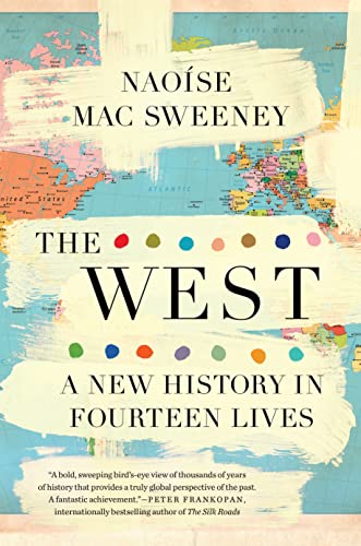 The West: A New History in Fourteen Lives -- Nao?e Mac Sweeney, Hardcover