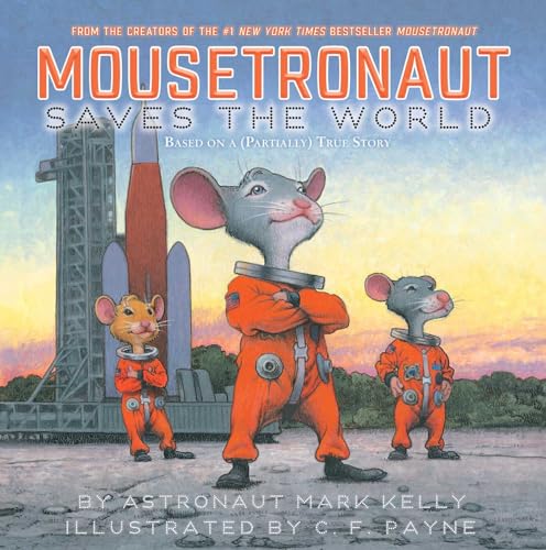 Mousetronaut Saves the World: Based on a (Partially) True Story by Kelly, Mark