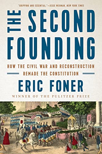 The Second Founding: How the Civil War and Reconstruction Remade the Constitution -- Eric Foner, Paperback