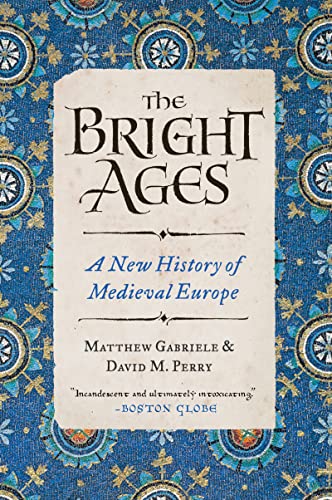 The Bright Ages: A New History of Medieval Europe -- Matthew Gabriele, Paperback