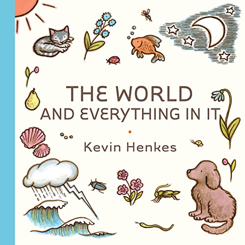 The World and Everything in It -- Kevin Henkes, Hardcover