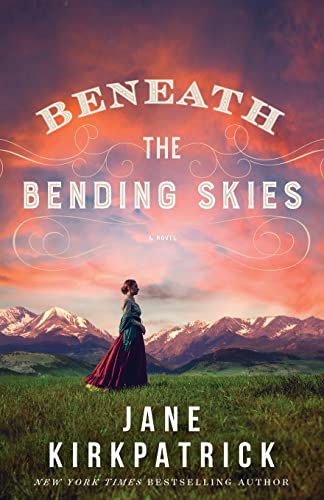 Beneath the Bending Skies -- Jane Kirkpatrick, Paperback