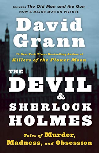 The Devil and Sherlock Holmes: Tales of Murder, Madness, and Obsession -- David Grann - Paperback