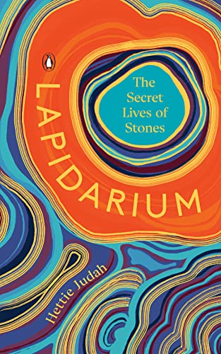 Lapidarium: The Secret Lives of Stones -- Hettie Judah, Hardcover