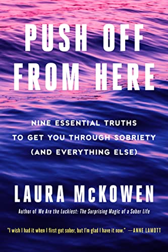 Push Off from Here: Nine Essential Truths to Get You Through Sobriety (and Everything Else) -- Laura McKowen, Hardcover