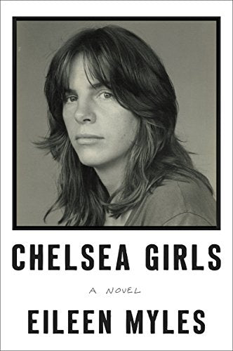 Chelsea Girls -- Eileen Myles, Paperback