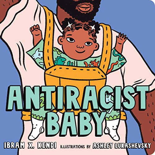 Antiracist Baby Board Book -- Ibram X. Kendi - Board Book