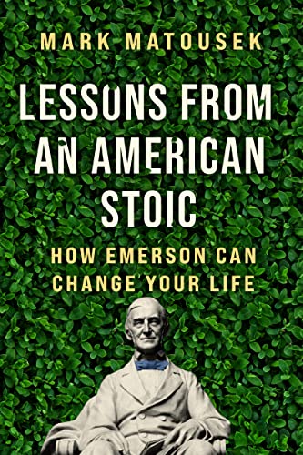 Lessons from an American Stoic: How Emerson Can Change Your Life -- Mark Matousek, Hardcover
