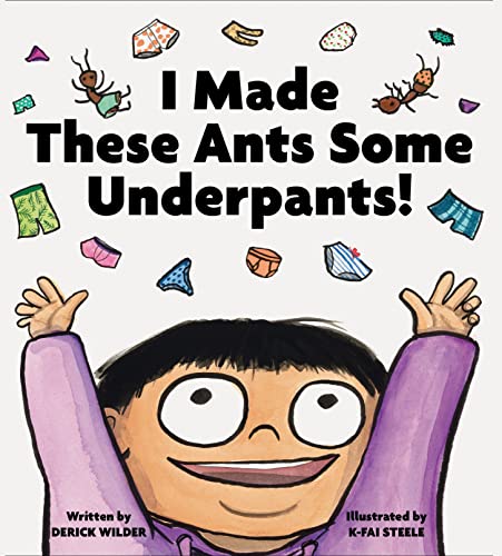 I Made These Ants Some Underpants! by Wilder, Derick
