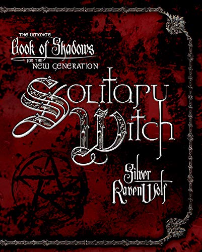 Solitary Witch: The Ultimate Book of Shadows for the New Generation -- Silver Ravenwolf, Paperback