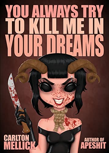 You Always Try to Kill Me in Your Dreams by Mellick, Carlton, III