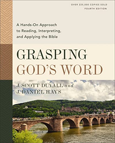 Grasping God's Word, Fourth Edition: A Hands-On Approach to Reading, Interpreting, and Applying the Bible by Duvall, J. Scott