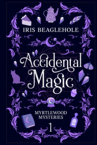 Accidental Magic: Myrtlewood Mysteries book one (special hardcover edition) -- Iris Beaglehole - Hardcover