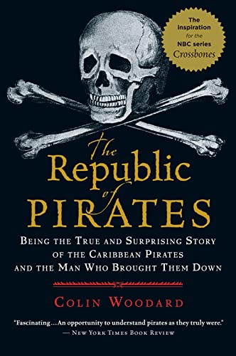 The Republic of Pirates: Being the True and Surprising Story of the Caribbean Pirates and the Man Who Brought Them Down -- Colin Woodard - Paperback