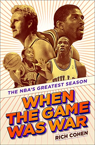 When the Game Was War: The Nba's Greatest Season -- Rich Cohen - Hardcover