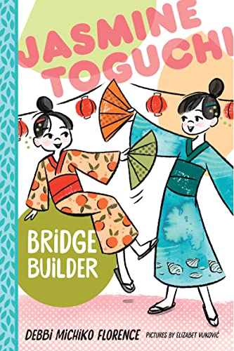 Jasmine Toguchi, Bridge Builder -- Debbi Michiko Florence - Hardcover
