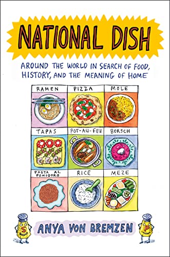 National Dish: Around the World in Search of Food, History, and the Meaning of Home -- Anya Von Bremzen - Hardcover