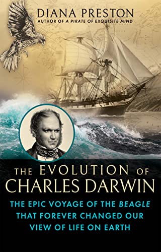 The Evolution of Charles Darwin: The Epic Voyage of the Beagle That Forever Changed Our View of Life on Earth -- Diana Preston - Hardcover