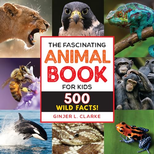 The Fascinating Animal Book for Kids: 500 Wild Facts! by Clarke, Ginjer