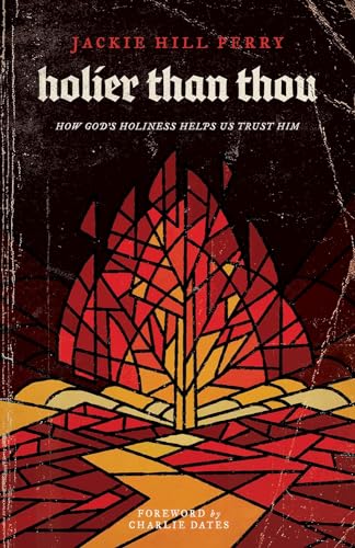 Holier Than Thou: How God's Holiness Helps Us Trust Him by Perry, Jackie Hill