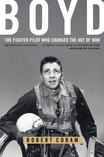 Boyd: The Fighter Pilot Who Changed the Art of War -- Robert Coram - Paperback
