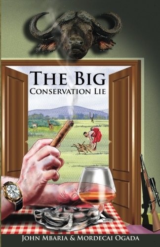 The Big Conservation Lie -- Mordecai Ogada, Paperback