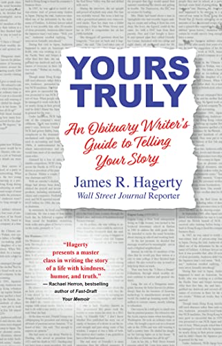 Yours Truly: An Obituary Writer's Guide to Telling Your Story -- James R. Hagerty, Hardcover