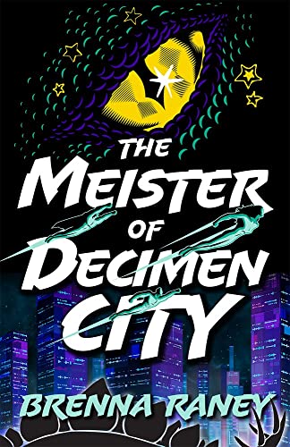The Meister of Decimen City -- Brenna Raney - Hardcover