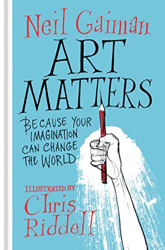 Art Matters: Because Your Imagination Can Change the World -- Neil Gaiman - Hardcover