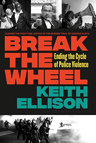 Break the Wheel: Ending the Cycle of Police Violence by Ellison, Keith