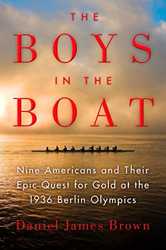 The Boys in the Boat: Nine Americans and Their Epic Quest for Gold at the 1936 Berlin Olympics -- Daniel James Brown, Hardcover