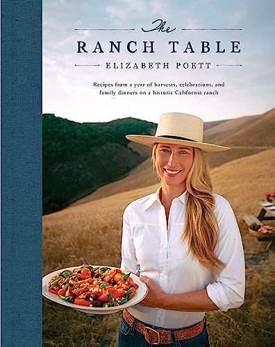 The Ranch Table: Recipes from a Year of Harvests, Celebrations, and Family Dinners on a Historic California Ranch -- Elizabeth Poett, Hardcover